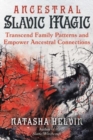 Ancestral Slavic Magic : Transcend Family Patterns and Empower Ancestral Connections - Book