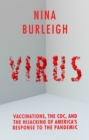 Virus : Vaccinations, the CDC, and the Hijacking of America's Response to the Pandemic - Book
