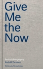 Rudolf Zwirner: Give Me the Now : An Autobiography - Book