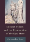 Spenser, Milton, and the Redemption of the Epic Hero - Book
