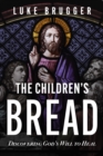 The Children's Bread : Discovering God's Will to Heal - eBook