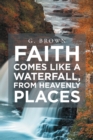 Faith Comes Like a Waterfall, from Heavenly Places - eBook