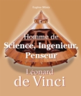 Leonardo Da Vinci - Homme de Science, Ingenieur, Penseur - eBook