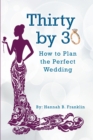 Thirty by 30 : How to Plan the Perfect Wedding - eBook