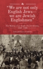 "We are not only English Jews-we are Jewish Englishmen" : The Making of an Anglo-Jewish Identity, 18401880 - Book