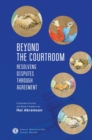 Beyond the Courtroom : Resolving Disputes Through Agreement: Collected Articles and Essays by Hal Abramson - Book