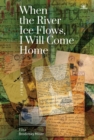 When the River Ice Flows, I Will Come Home : A Memoir - Book