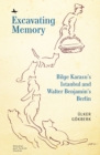 Excavating Memory : Bilge Karasu’s Istanbul and Walter Benjamin’s Berlin - Book
