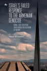 Israel's Failed Response to the Armenian Genocide : Denial, State Deception, Truth versus Politicization of History - Book