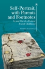 Self-Portrait, with Parents and Footnotes : In and Out of a Postwar Jewish Childhood - Book