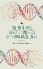 The Maternal Genetic Lineages of Ashkenazic Jews - Book