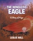 The Wingless Eagle; A Story of Hope - eBook