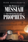 The Mystery of Messiah : Revealed in the Law and Prophets - eBook