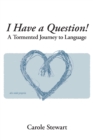I Have a Question! : A Tormented Journey to Language - eBook