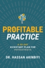 Profitable Practice : A 90-Day Kickstart Plan for Physiatrists - eBook