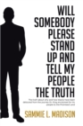 Will Somebody Please Stand Up and Tell My People THE TRUTH : The truth about why and how blacks have been detoured from the journey Dr. King envisioned for his people to the Promised Land - eBook