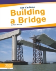 How It's Done: Building a Bridge - Book