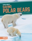Saving Animals: Saving Polar Bears - Book