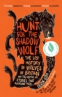 Hunt for the Shadow Wolf : The lost history of wolves in Britain and the myths and stories that surround them - eBook