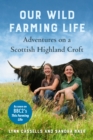 Our Wild Farming Life : Adventures on a Scottish Highland Croft - eBook