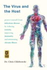 The Virus and the Host : Protect Yourself from Infectious Disease by Reducing Toxicity, Improving Immunity, and Minimizing Chronic Illness - Book