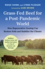 Grass-Fed Beef for a Post-Pandemic World : How Regenerative Grazing Can Restore Soils and Stabilize the Climate - eBook