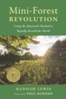 Mini-Forest Revolution : Using the Miyawaki Method to Rapidly Rewild the World - eBook