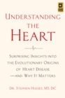 Understanding the Heart : Surprising Insights into the Evolutionary Origins of Heart Disease-and Why It Matters - eBook