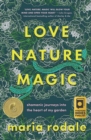 Love, Nature, Magic : Shamanic Journeys into the Heart of My Garden - eBook