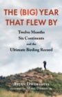 The (Big) Year that Flew By : Twelve Months, Six Continents, and the Ultimate Birding Record - eBook