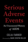 Serious Adverse Events : An Uncensored History of AIDS - Book