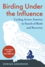 Birding Under the Influence : Cycling Across America in Search of Birds and Recovery - eBook