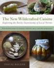 The New Wildcrafted Cuisine : Exploring the Exotic Gastronomy of Local Terroir - Book