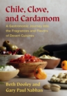 Chile, Clove, and Cardamom : A Gastronomic Journey Into the Fragrances and Flavors of Desert Cuisines - Book