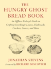 The Hungry Ghost Bread Book : An Offbeat Bakery’s Guide to Crafting Sourdough Loaves, Flatbreads, Crackers, Scones, and More - Book