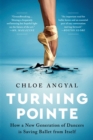 Turning Pointe : How a New Generation of Dancers Is Saving Ballet from Itself - Book