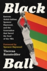 Black Ball : Kareem Abdul-Jabbar, Spencer Haywood, and the Generation that Saved the Soul of the NBA - Book