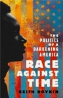 Race Against Time : The Politics of a Darkening America - Book