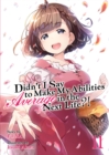 Didn't I Say to Make My Abilities Average in the Next Life?! (Light Novel) Vol. 11 - Book