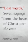 Last Words : Seven Sayings from the Heart of Christ on the Cross - eBook
