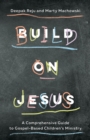 Build on Jesus : A Comprehensive Guide to Gospel-Based Children's Ministry - eBook