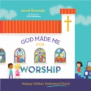 God Made Me for Worship : Helping Children Understand Church - eBook