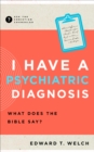 I Have a Psychiatric Diagnosis : What Does the Bible Say? - eBook