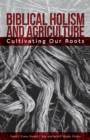 Biblical Holism and Agriculture (Revised Edition): : Cultivating Our Roots - eBook