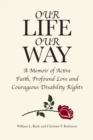 Our Life Our Way : A Memoir of Active Faith, Profound Love and Courageous Disability Rights - eBook