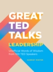 Great TED Talks: Leadership : An Unofficial Guide with Words of Wisdom from 100 TED Speakers - eBook