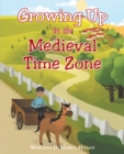 Growing Up in the Medieval Time Zone - eBook