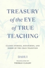 Treasury of the Eye of True Teaching : Classic Stories, Discourses, and Poems of the Chan Tradition - Book