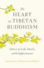 The Heart of Tibetan Buddhism : Advice for Life, Death, and Enlightenment - Book