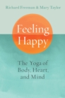 Feeling Happy : The Yoga of Body, Heart, and Mind - Book